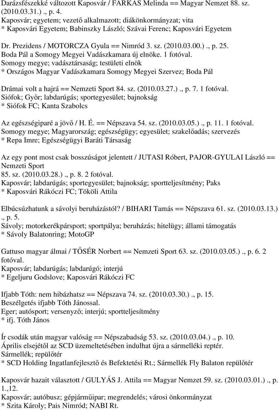 25. Boda Pál a Somogy Megyei Vadászkamara új elnöke. 1 fotóval.