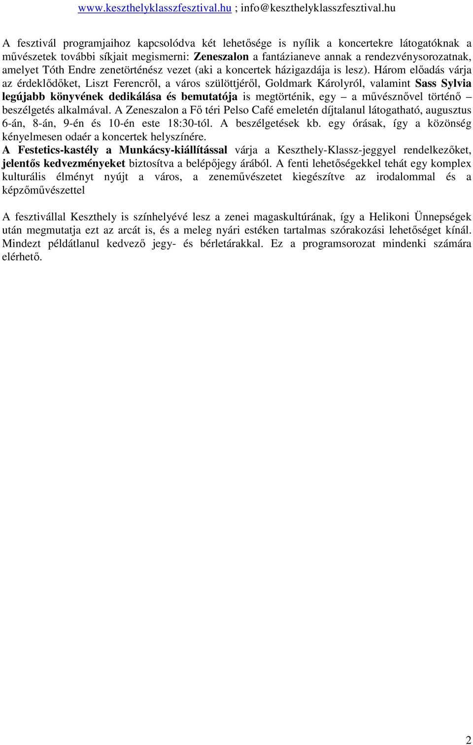 Három előadás várja az érdeklődőket, Liszt Ferencről, a város szülöttjéről, Goldmark Károlyról, valamint Sass Sylvia legújabb könyvének dedikálása és bemutatója is megtörténik, egy a művésznővel