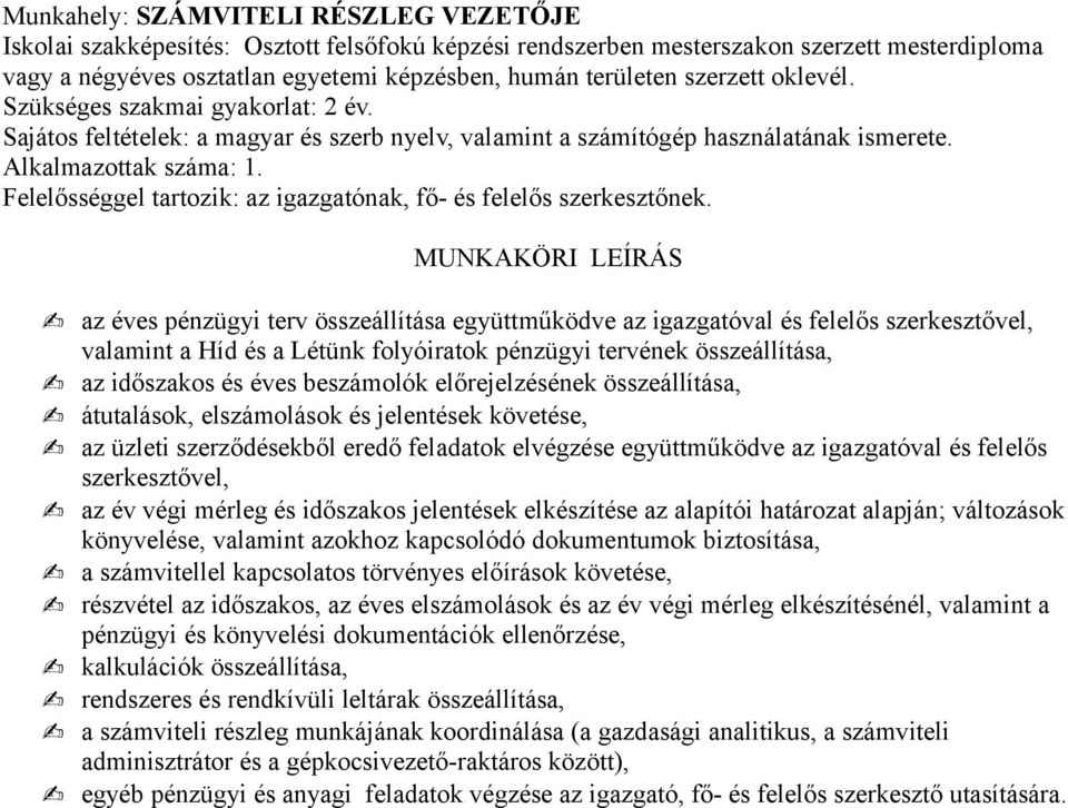 Felelősséggel tartozik: az igazgatónak, fő- és felelős szerkesztőnek.