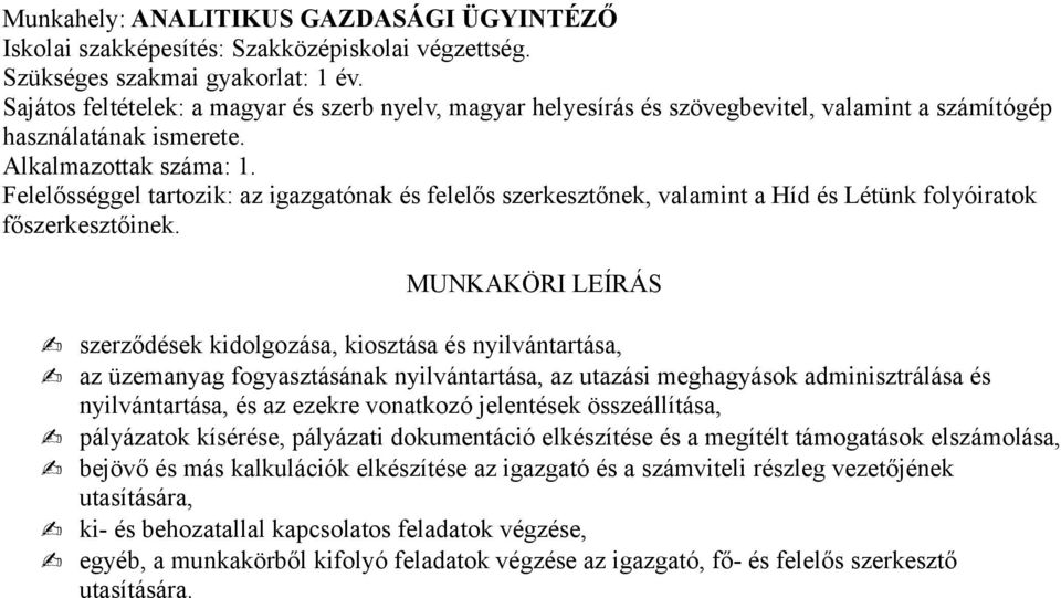 Felelősséggel tartozik: az igazgatónak és felelős szerkesztőnek, valamint a Híd és Létünk folyóiratok főszerkesztőinek.