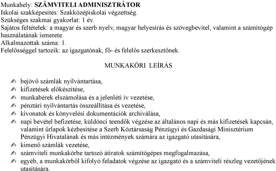 bejövő számlák nyilvántartása, kifizetések előkészítése, munkabérek elszámolása és a jelenléti ív vezetése, pénztári nyilvántartás összeállítása és vezetése, kivonatok és könyvelési dokumentációk