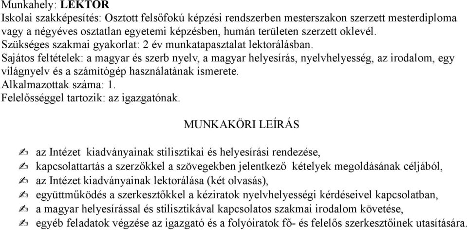 Sajátos feltételek: a magyar és szerb nyelv, a magyar helyesírás, nyelvhelyesség, az irodalom, egy világnyelv és a számítógép használatának ismerete. Felelősséggel tartozik: az igazgatónak.