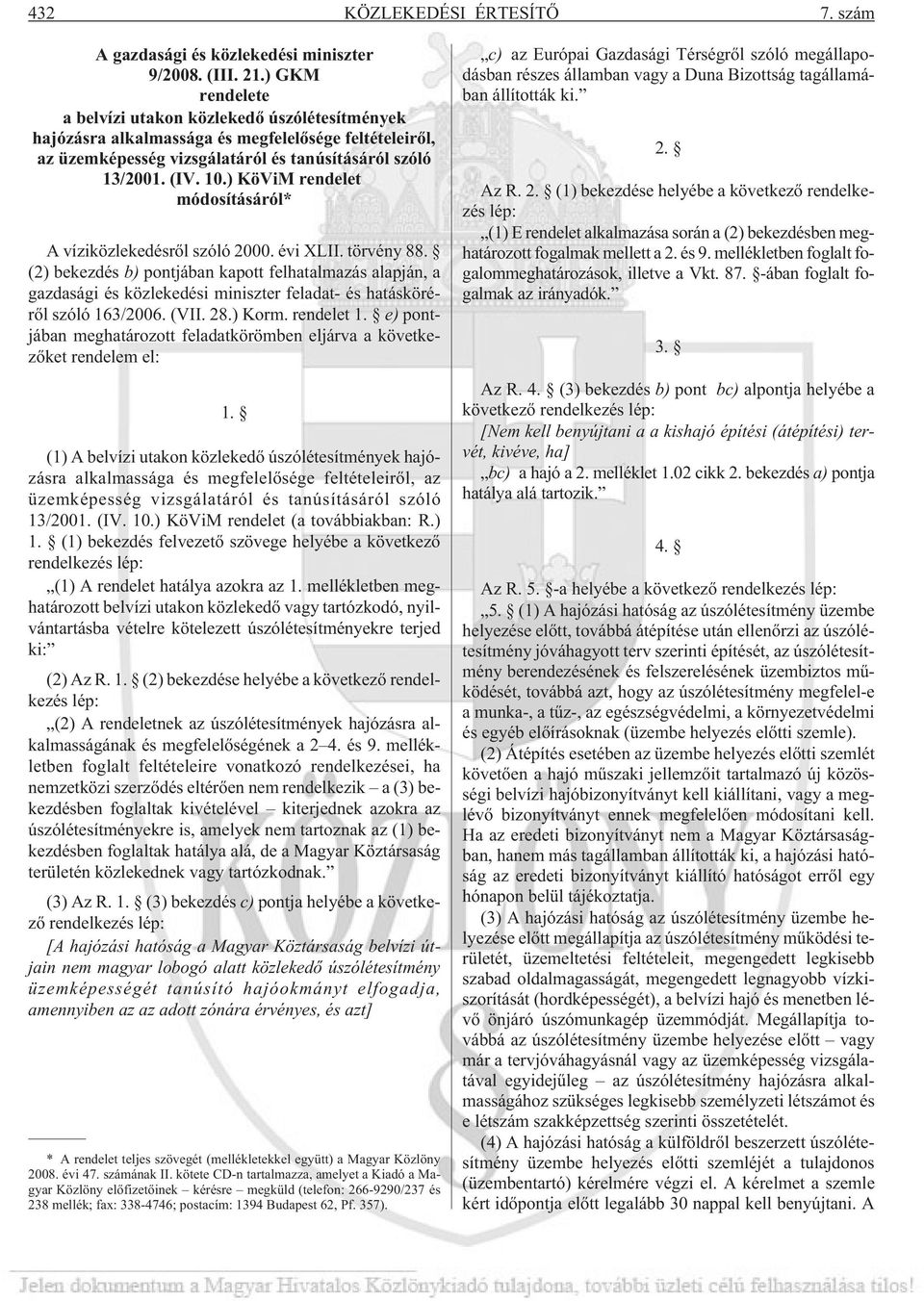 ) KöViM rendelet módosításáról* A víziközlekedésrõl szóló 2000. évi XLII. törvény 88.