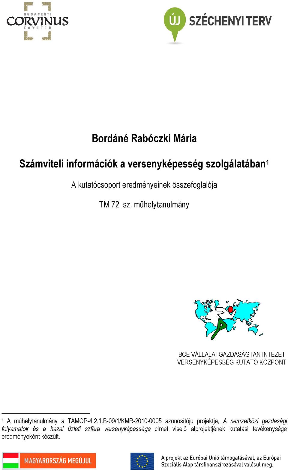 mőhelytanulmány BCE VÁLLALATGAZDASÁGTAN INTÉZET VERSENYKÉPESSÉG KUTATÓ KÖZPONT 1 A mőhelytanulmány a TÁMOP-4.2.