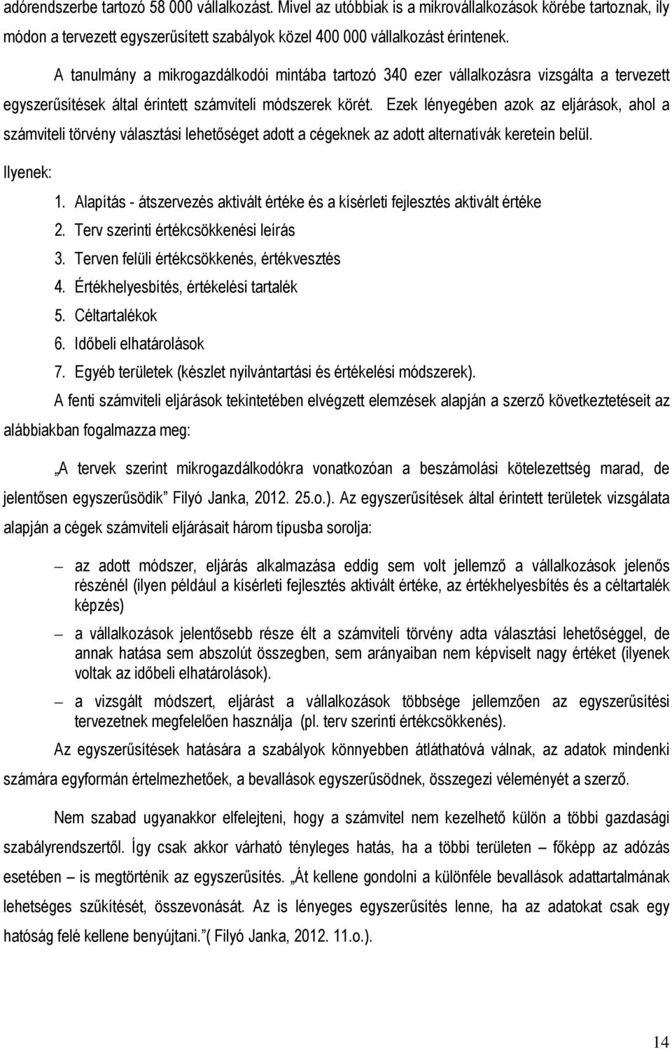 Ezek lényegében azok az eljárások, ahol a számviteli törvény választási lehetıséget adott a cégeknek az adott alternatívák keretein belül. Ilyenek: 1.