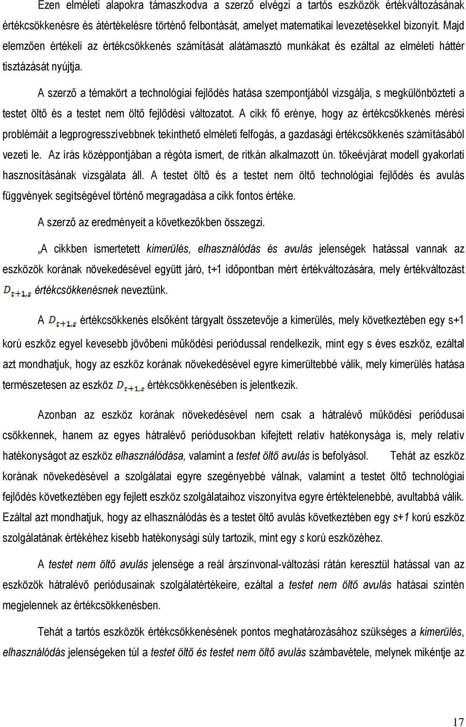 A szerzı a témakört a technológiai fejlıdés hatása szempontjából vizsgálja, s megkülönbözteti a testet öltı és a testet nem öltı fejlıdési változatot.