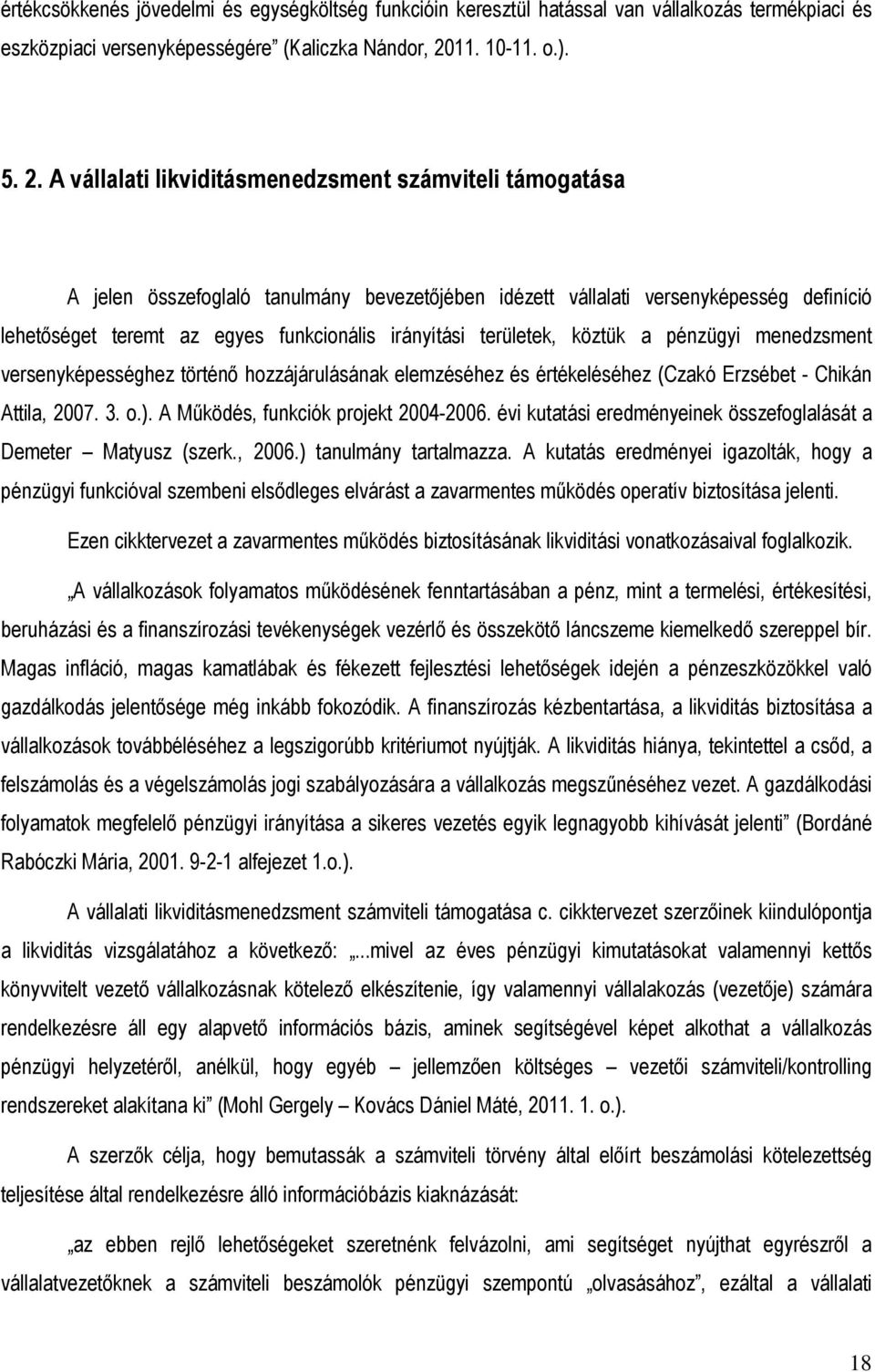 A vállalati likviditásmenedzsment számviteli támogatása A jelen összefoglaló tanulmány bevezetıjében idézett vállalati versenyképesség definíció lehetıséget teremt az egyes funkcionális irányítási