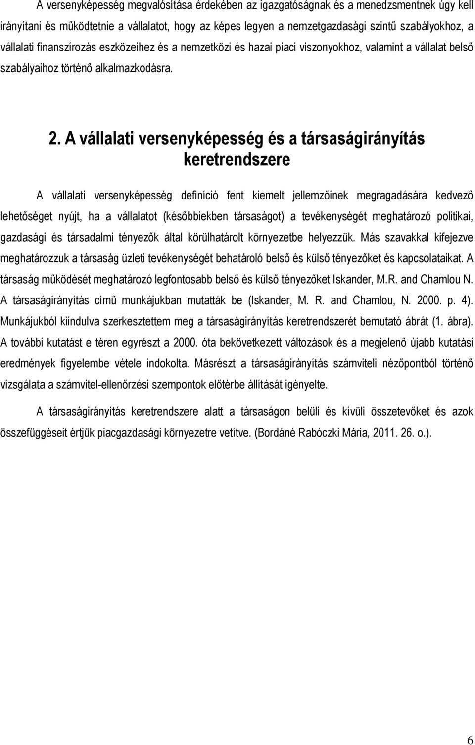 A vállalati versenyképesség és a társaságirányítás keretrendszere A vállalati versenyképesség definíció fent kiemelt jellemzıinek megragadására kedvezı lehetıséget nyújt, ha a vállalatot