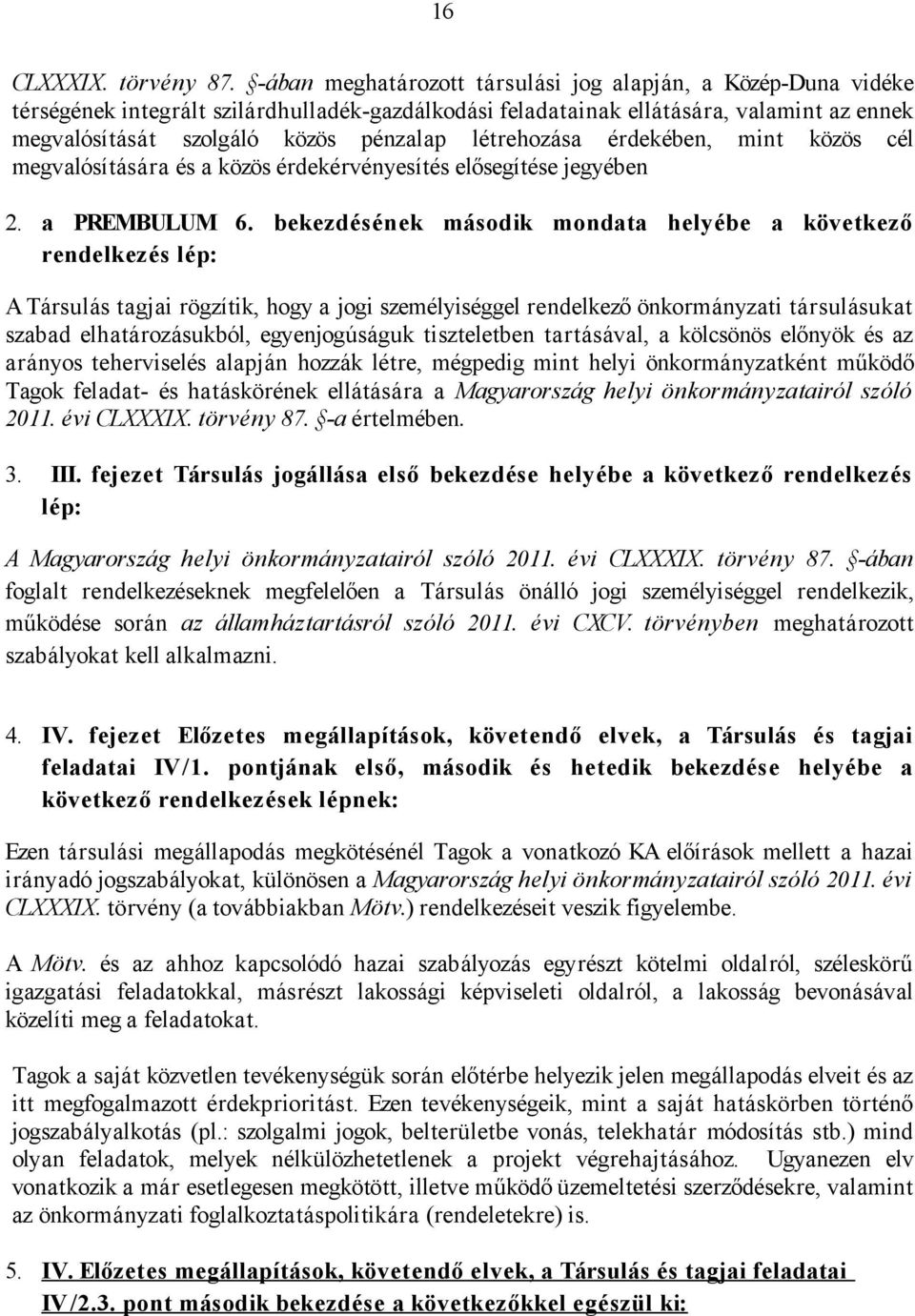 létrehozása érdekében, mint közös cél megvalósítására és a közös érdekérvényesítés elősegítése jegyében 2. a PREMBULUM 6.