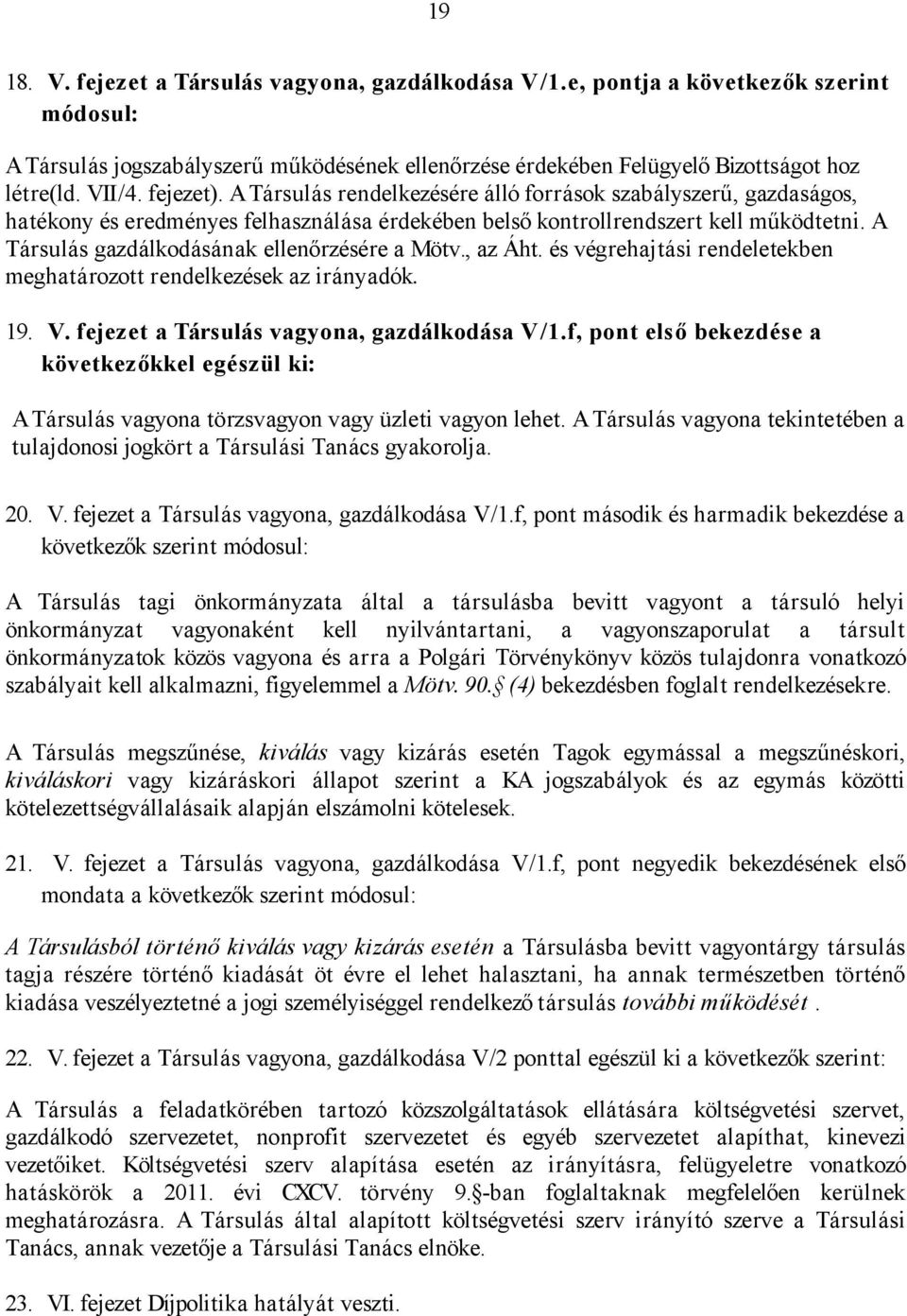 A Társulás gazdálkodásának ellenőrzésére a Mötv., az Áht. és végrehajtási rendeletekben meghatározott rendelkezések az irányadók. 19. V. fejezet a Társulás vagyona, gazdálkodása V/1.