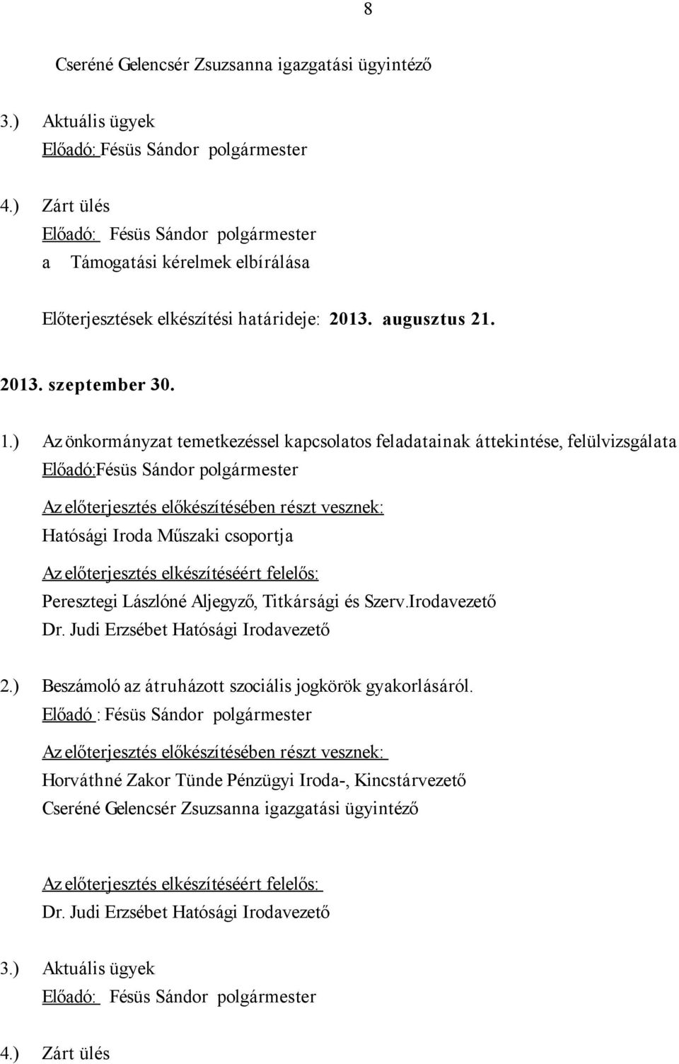 Az előterjesztés elkészítéséért felelős: Peresztegi Lászlóné Aljegyző, Titkársági és Szerv.Irodavezető Dr. Judi Erzsébet Hatósági Irodavezető 2.