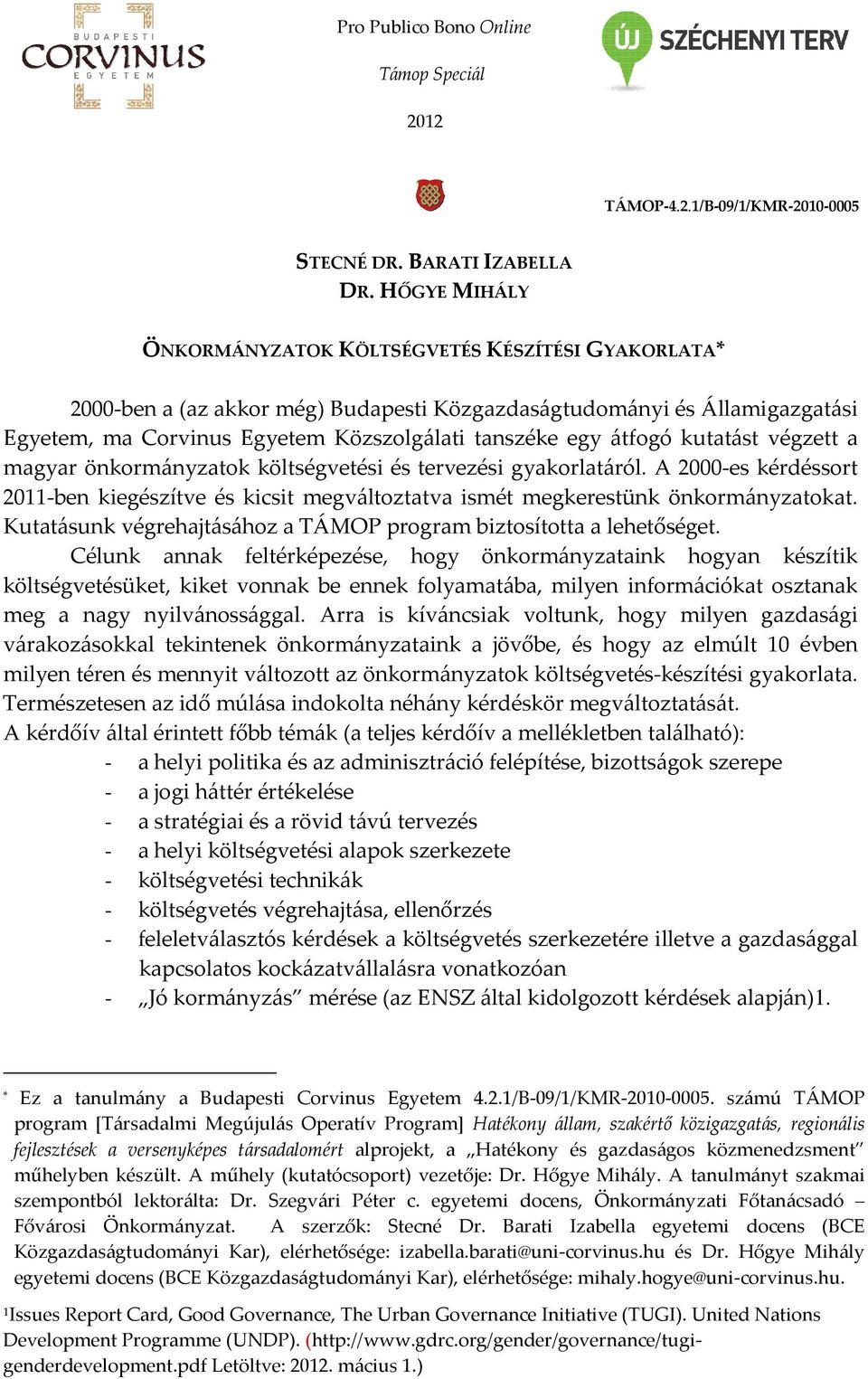 átfogó kutatást végzett a magyar önkormányzatok költségvetési és tervezési gyakorlatáról. A 2000-es kérdéssort 2011-ben kiegészítve és kicsit megváltoztatva ismét megkerestünk önkormányzatokat.