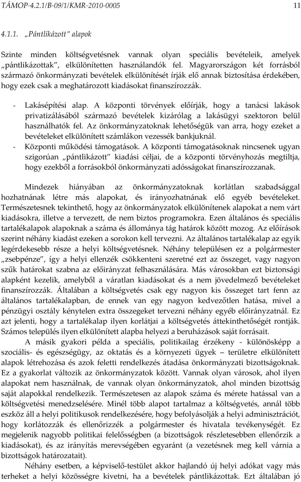 A központi törvények előírják, hogy a tanácsi lakások privatizálásából származó bevételek kizárólag a lakásügyi szektoron belül használhatók fel.