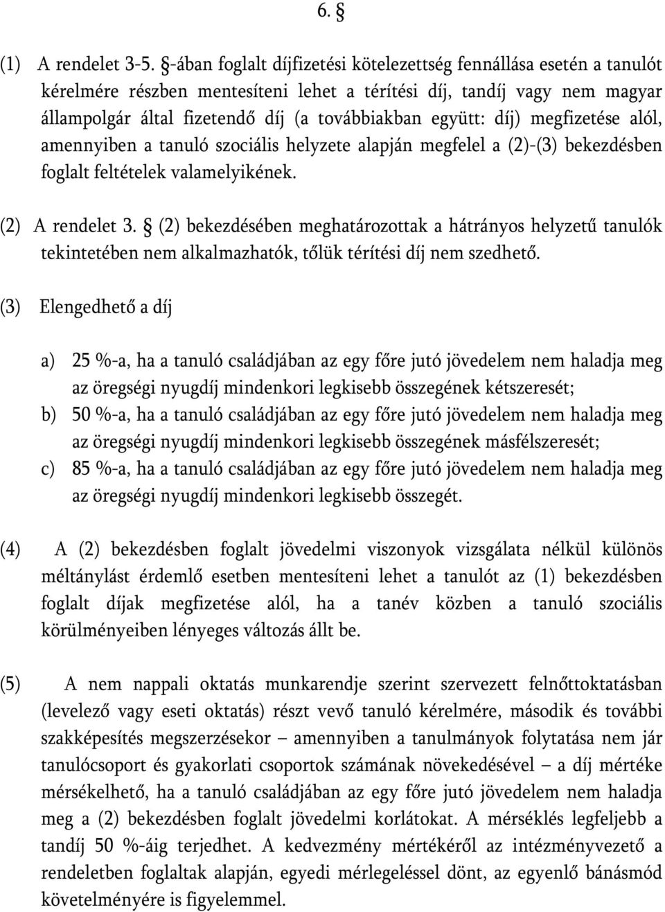 díj) megfizetése alól, amennyiben a tanuló szociális helyzete alapján megfelel a (2)-(3) bekezdésben foglalt feltételek valamelyikének. (2) A rendelet 3.