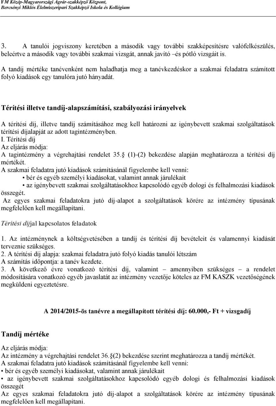 Térítési illetve tandíj-alapszámítási, szabályozási irányelvek A térítési díj, illetve tandíj számításához meg kell határozni az igénybevett szakmai szolgáltatások térítési díjalapját az adott