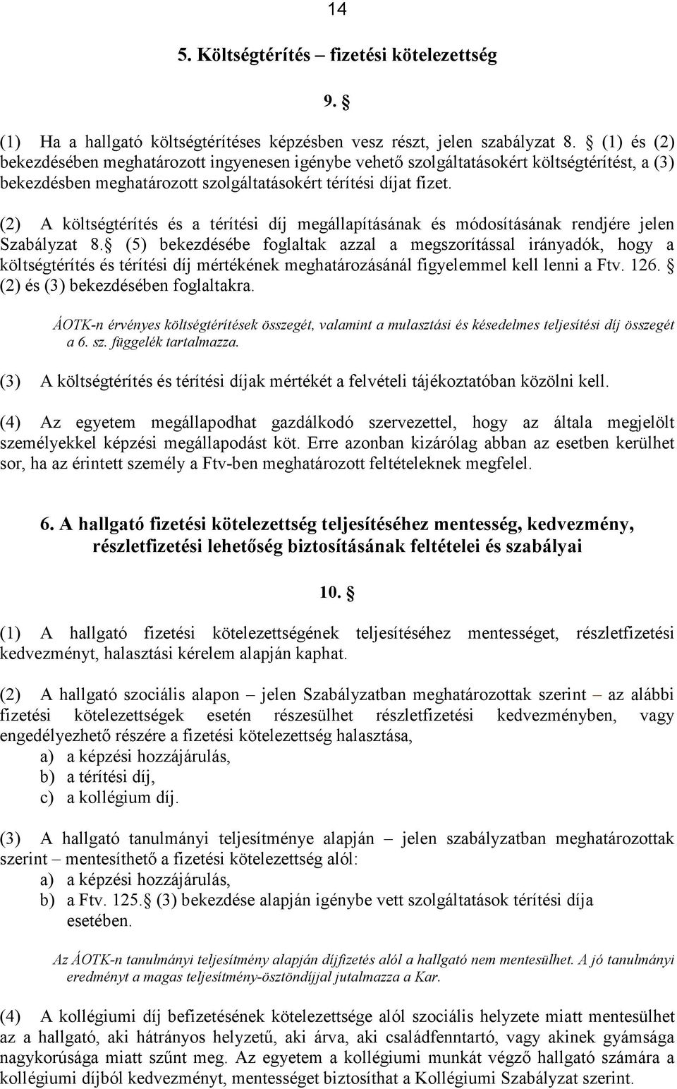 (2) A költségtérítés és a térítési díj megállapításának és módosításának rendjére jelen Szabályzat 8.