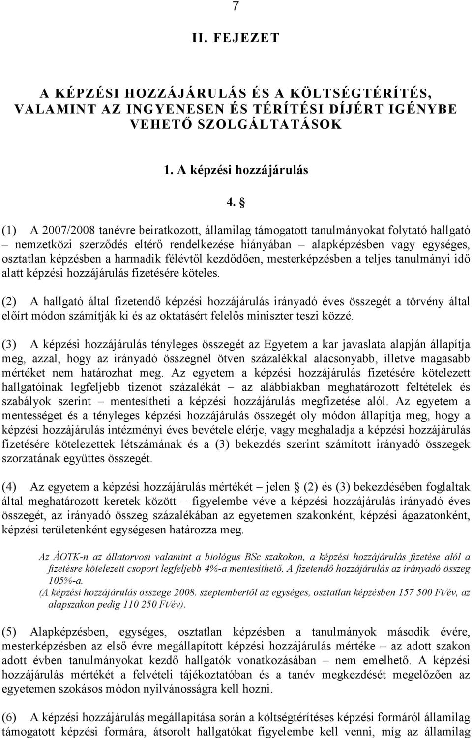 harmadik félévtől kezdődően, mesterképzésben a teljes tanulmányi idő alatt képzési hozzájárulás fizetésére köteles.