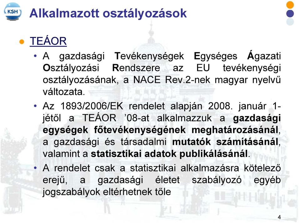 január 1- jétől a TEÁOR 08-at alkalmazzuk a gazdasági egységek főtevékenységének meghatározásánál, a gazdasági és társadalmi mutatók