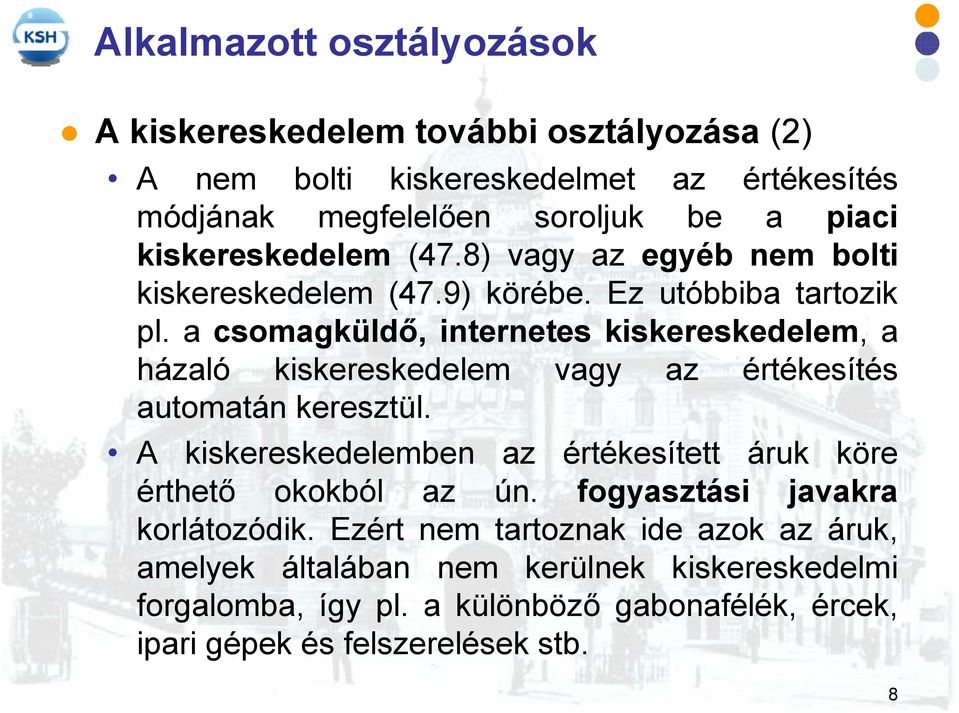 a csomagküldő, internetes kiskereskedelem, a házaló kiskereskedelem vagy az értékesítés automatán keresztül.