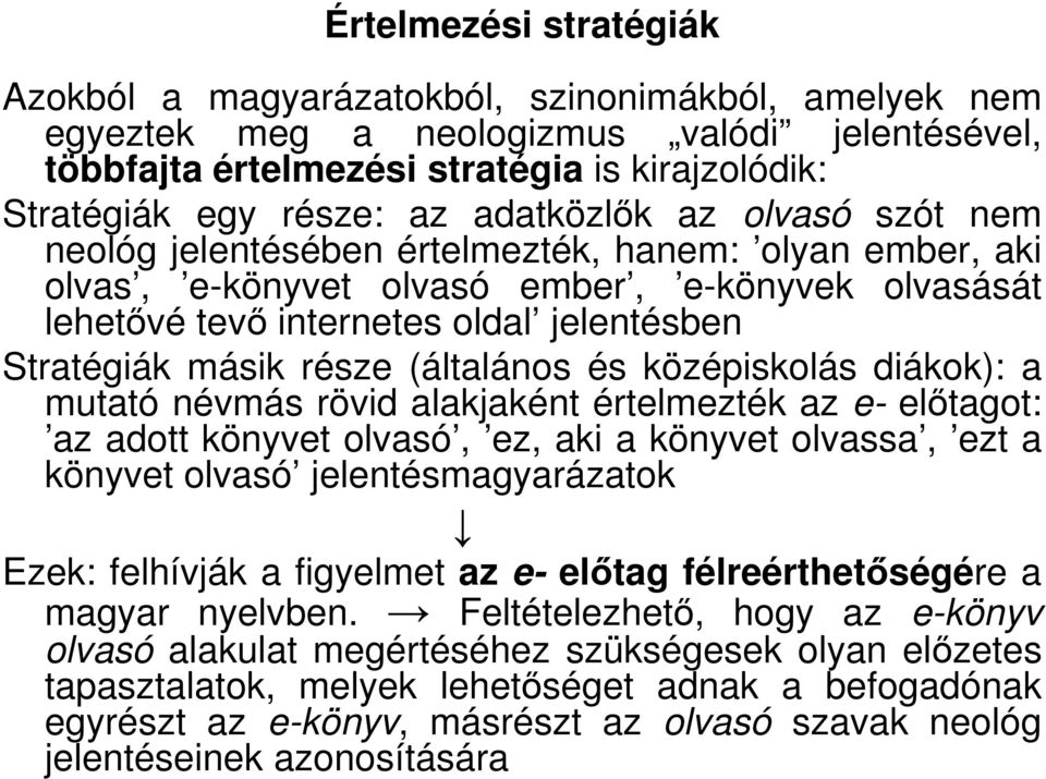 része (általános és középiskolás diákok): a mutató névmás rövid alakjaként értelmezték az e- előtagot: az adott könyvet olvasó, ez, aki a könyvet olvassa, ezt a könyvet olvasó jelentésmagyarázatok