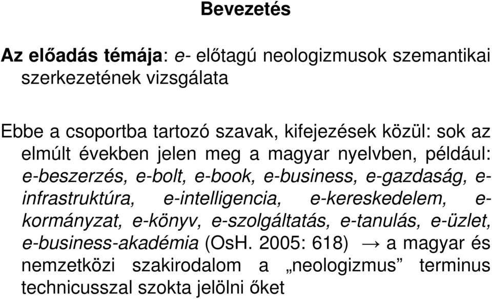 e-gazdaság, e- infrastruktúra, e-intelligencia, e-kereskedelem, e- kormányzat, e-könyv, e-szolgáltatás, e-tanulás, e-üzlet,