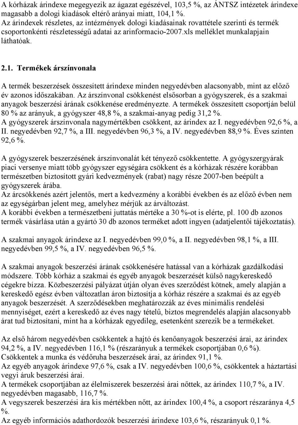 Termékek árszínvonala A termék beszerzések összesített árindexe minden negyedévben alacsonyabb, mint az előző év azonos időszakában.