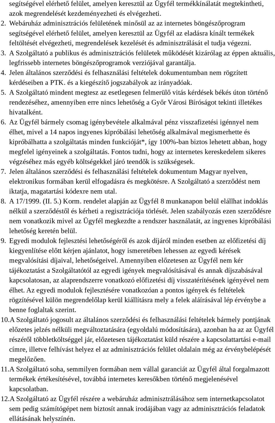 megrendelések kezelését és adminisztrálását el tudja végezni. 3.