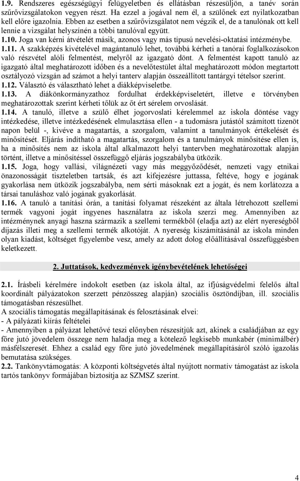 Joga van kérni átvételét másik, azonos vagy más típusú nevelési-oktatási intézménybe. 1.11.