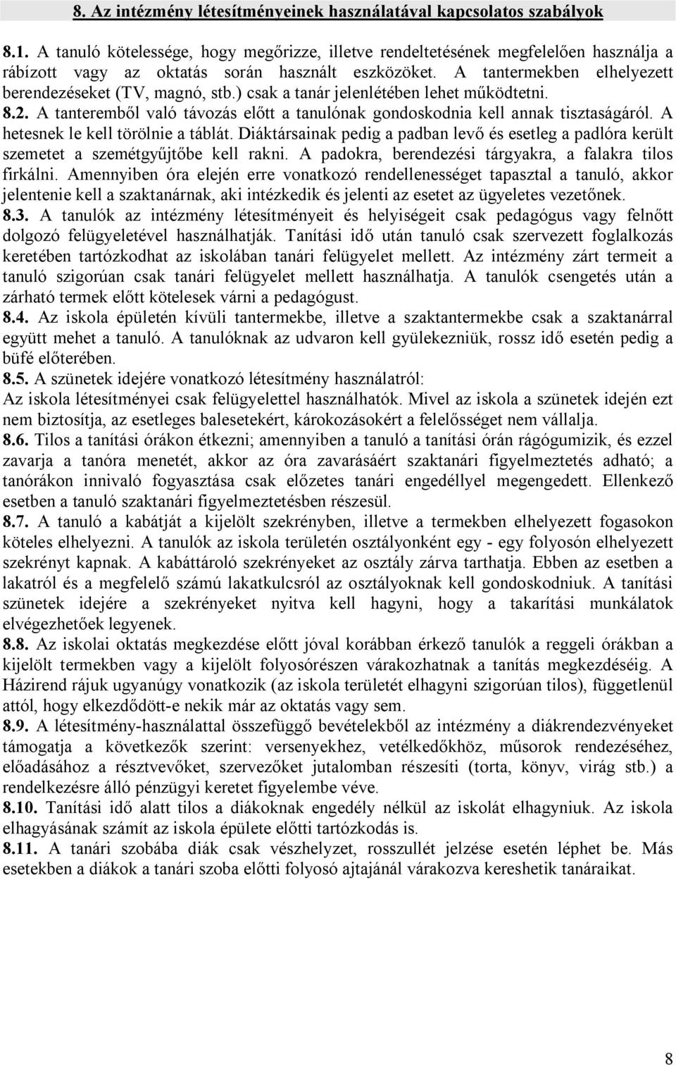 ) csak a tanár jelenlétében lehet működtetni. 8.2. A tanteremből való távozás előtt a tanulónak gondoskodnia kell annak tisztaságáról. A hetesnek le kell törölnie a táblát.