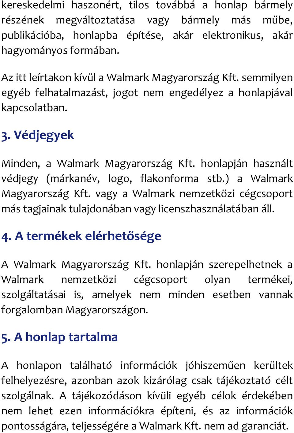 honlapján használt védjegy (márkanév, logo, flakonforma stb.) a Walmark Magyarország Kft. vagy a Walmark nemzetközi cégcsoport más tagjainak tulajdonában vagy licenszhasználatában áll. 4.