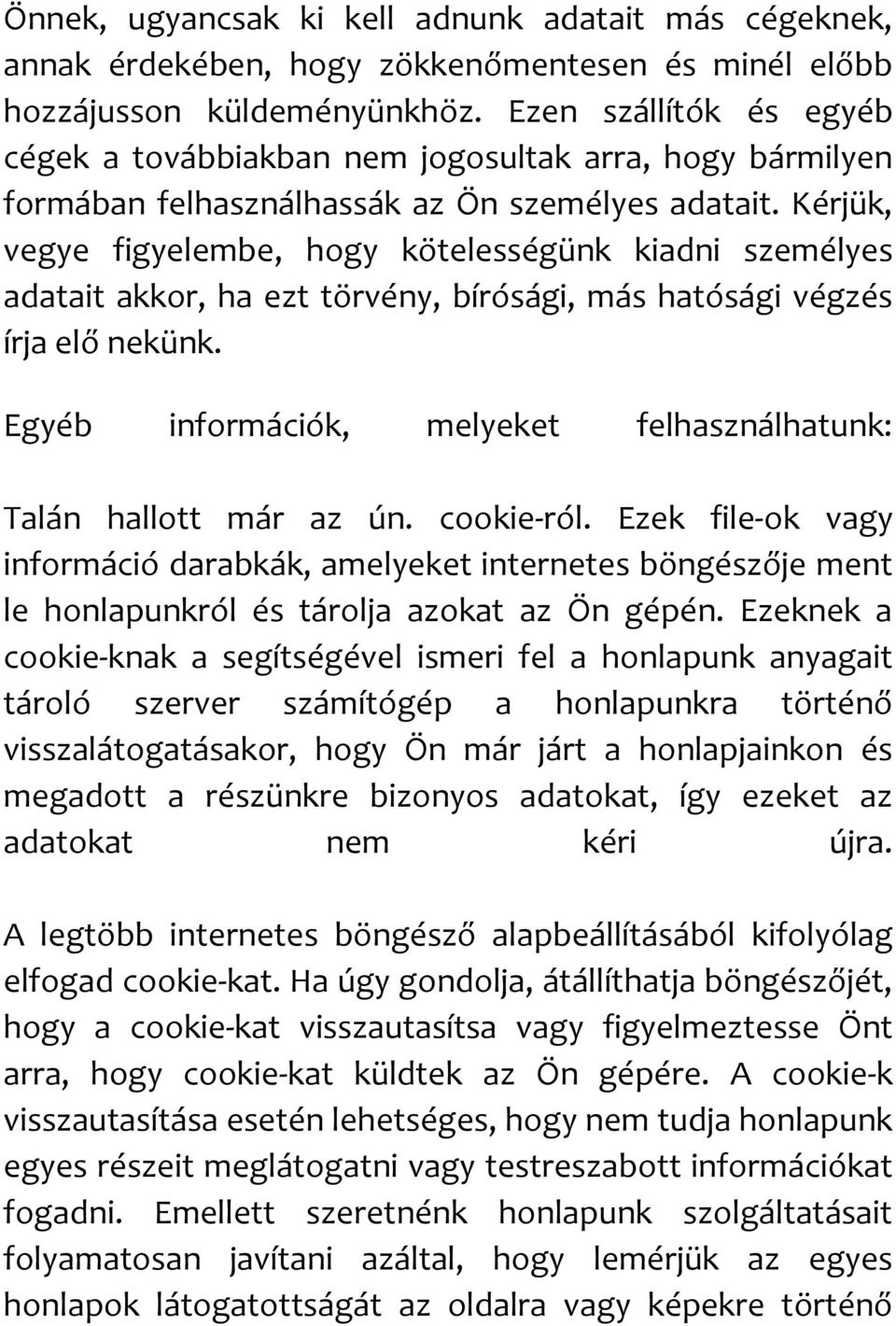 Kérjük, vegye figyelembe, hogy kötelességünk kiadni személyes adatait akkor, ha ezt törvény, bírósági, más hatósági végzés írja elő nekünk.