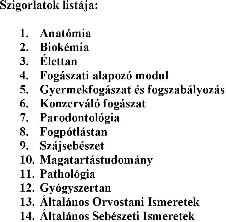 Konzerváló fogászat 7. Parodontológia 8. Fogpótlástan 9. Szájsebészet 10.