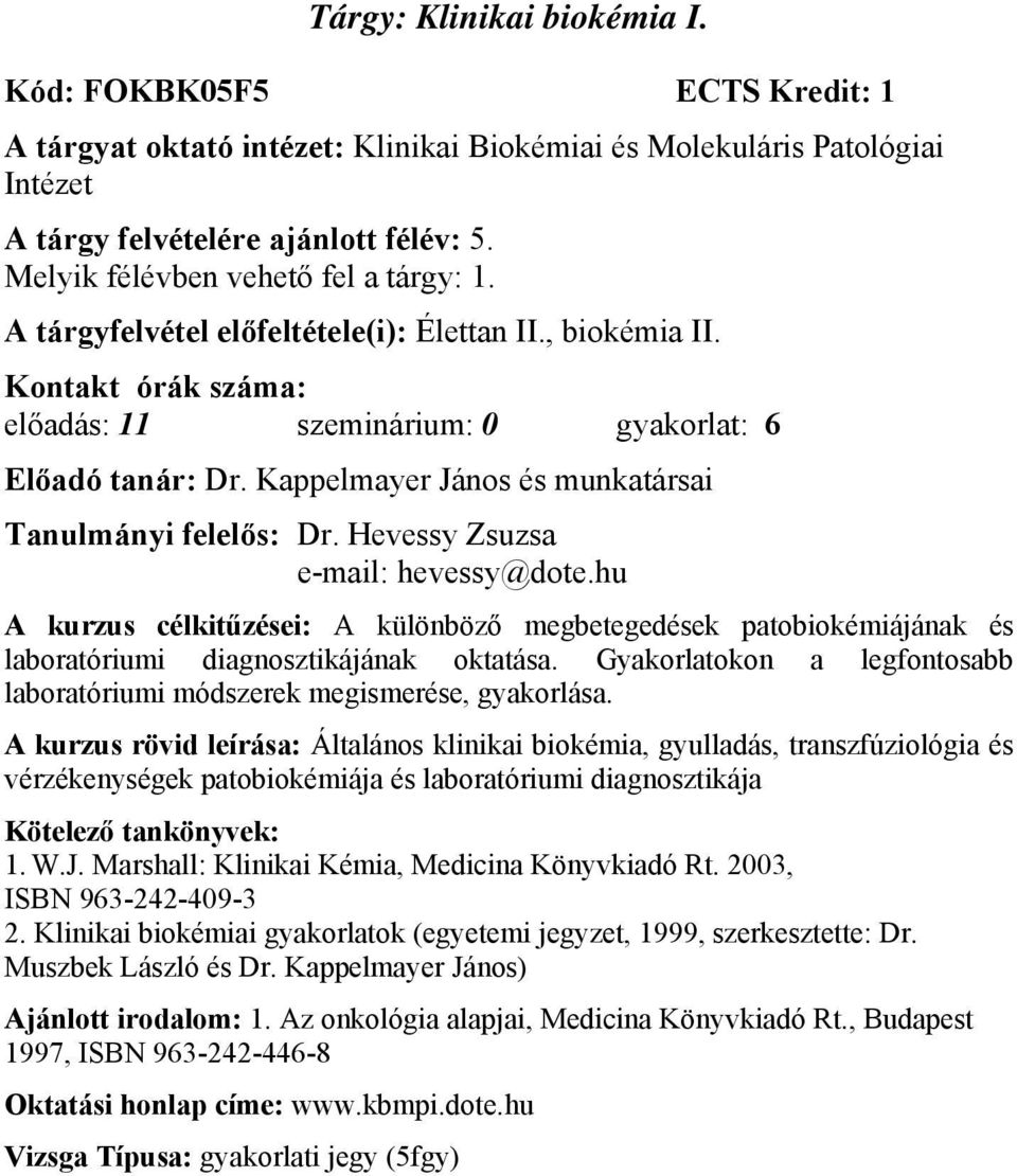 Kappelmayer János és munkatársai Tanulmányi felelős: Dr. Hevessy Zsuzsa e-mail: hevessy@dote.