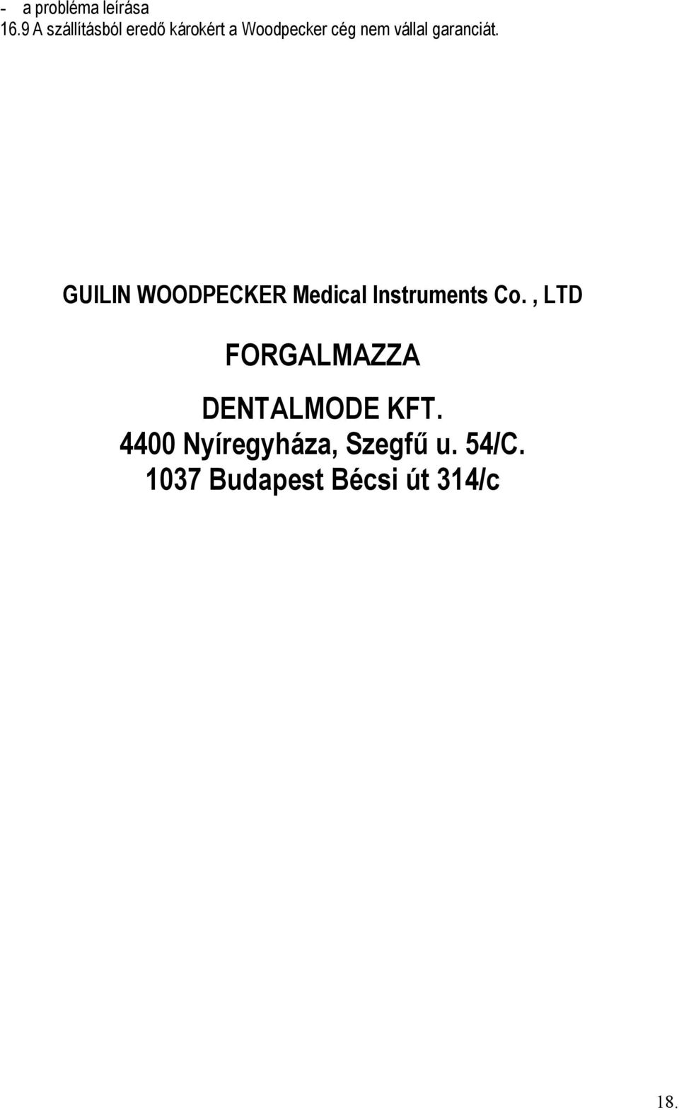 vállal garanciát. GUILIN WOODPECKER Medical Instruments Co.