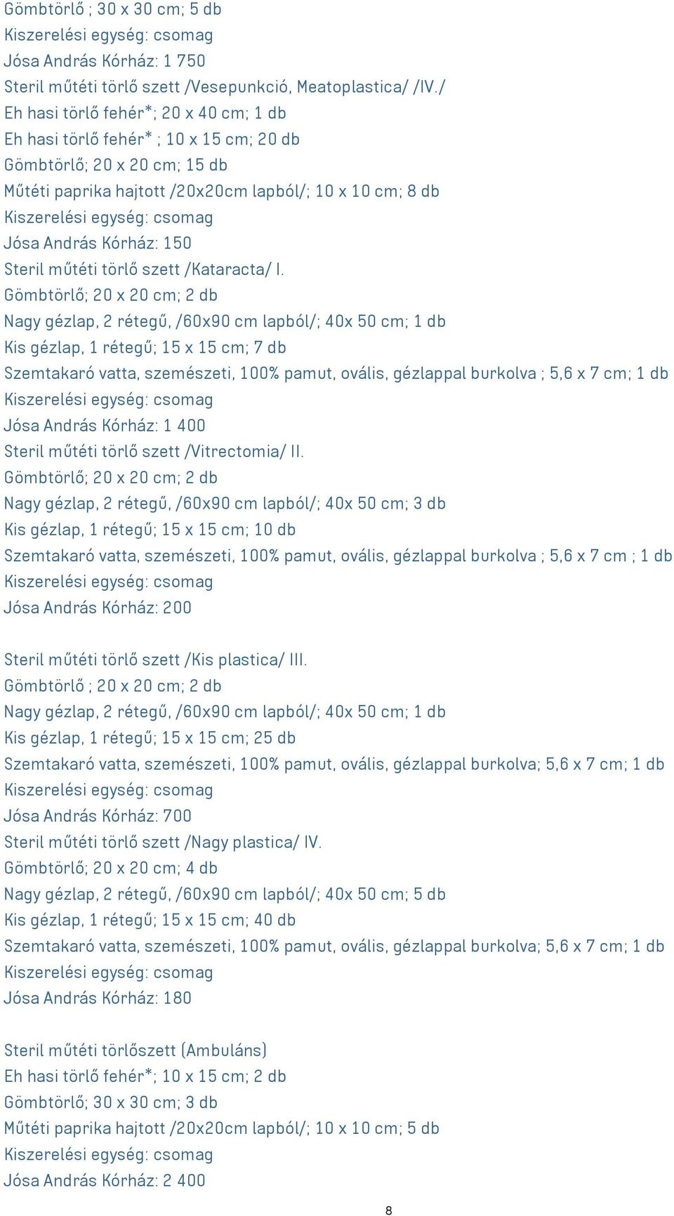 műtéti törlő szett /Kataracta/ I.