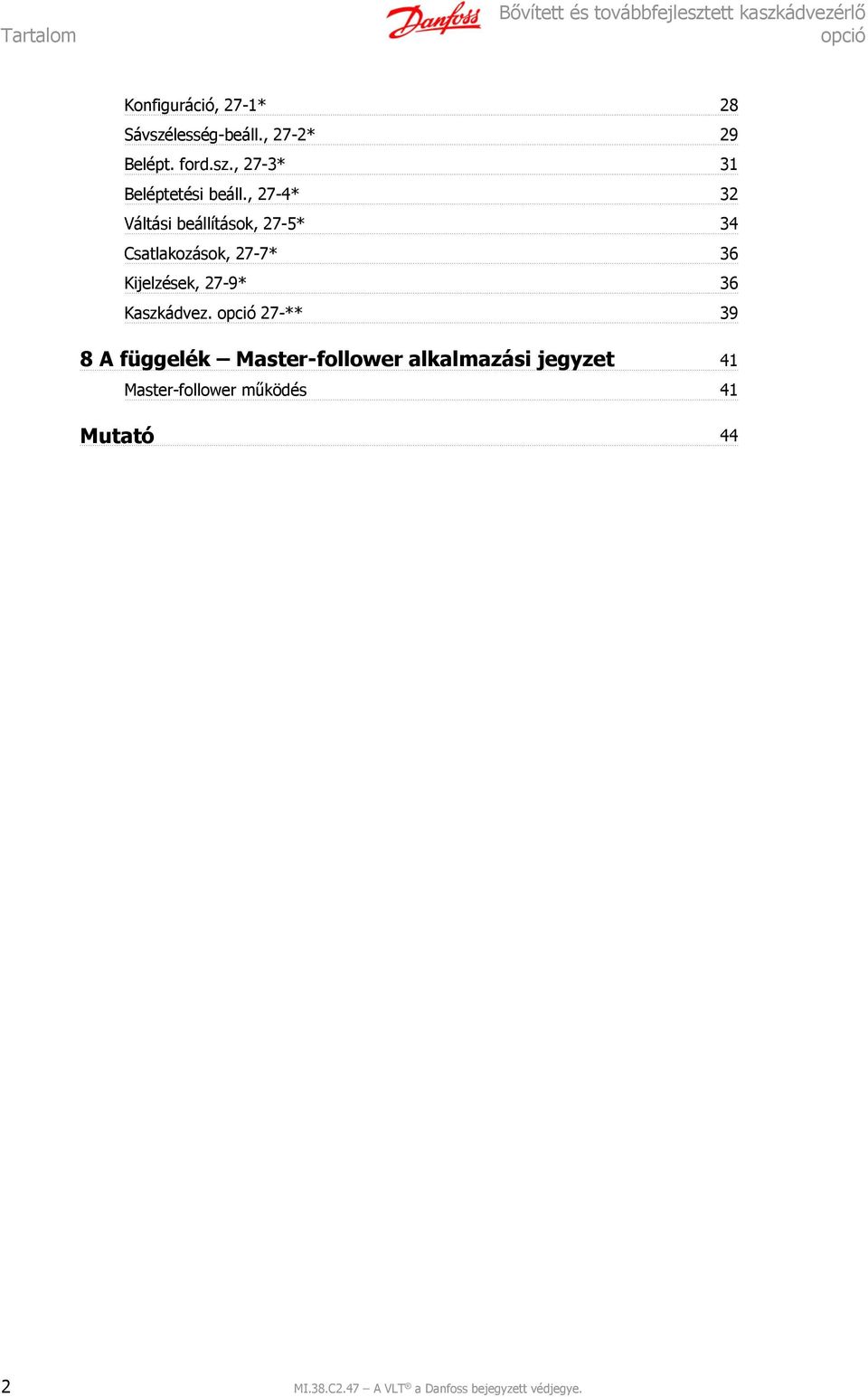 , 27-4* 32 Váltási beállítások, 27-5* 34 Csatlakozások, 27-7* 36 Kijelzések, 27-9* 36 Kaszkádvez.