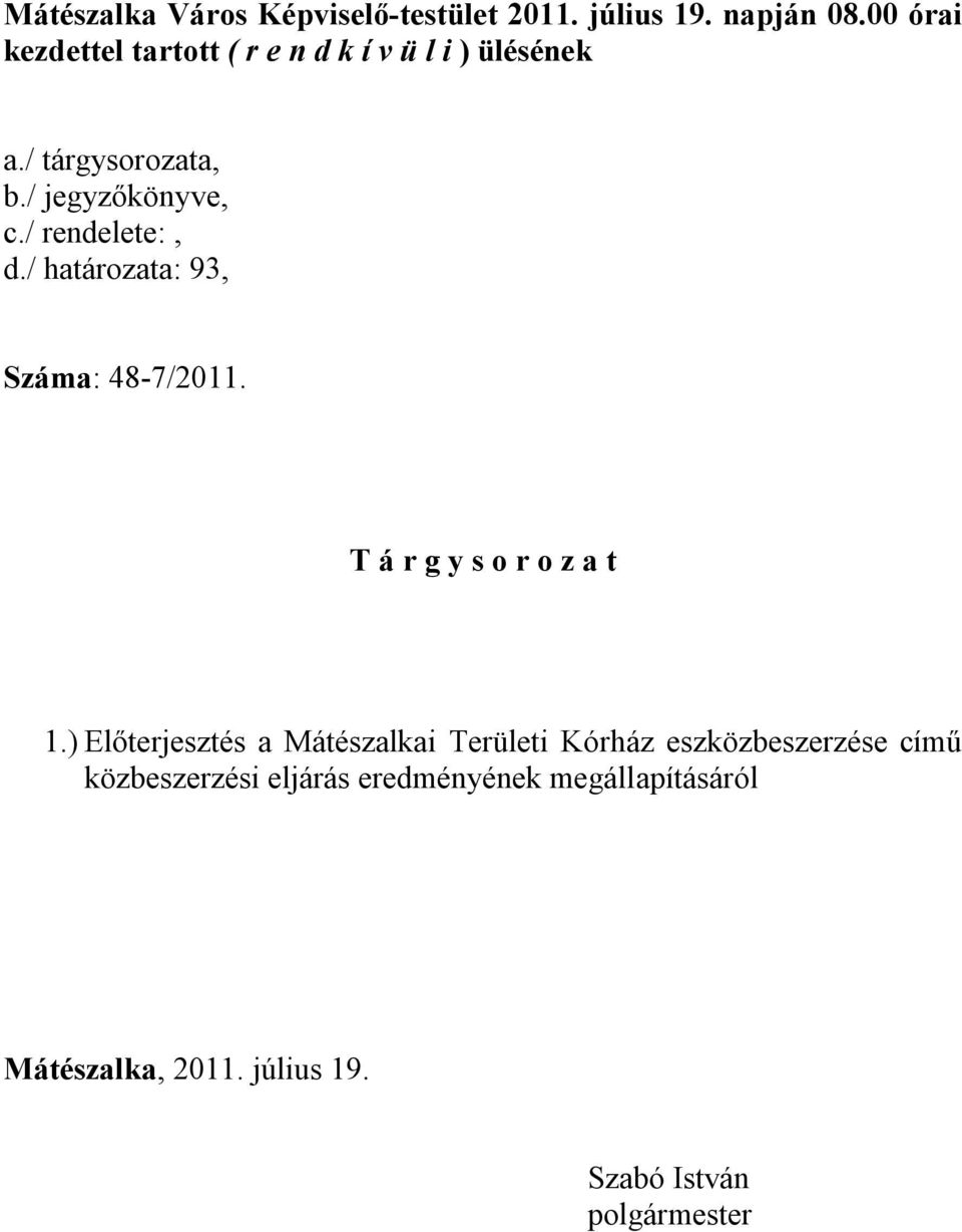 / rendelete:, d./ határozata: 93, Száma: 48-7/2011. T á r g y s o r o z a t 1.