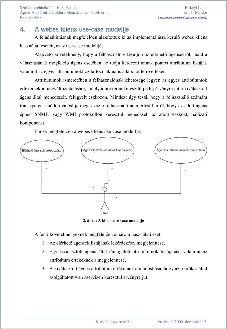 attribútumokhoz tartozó aktuális állapotot leíró értéket.