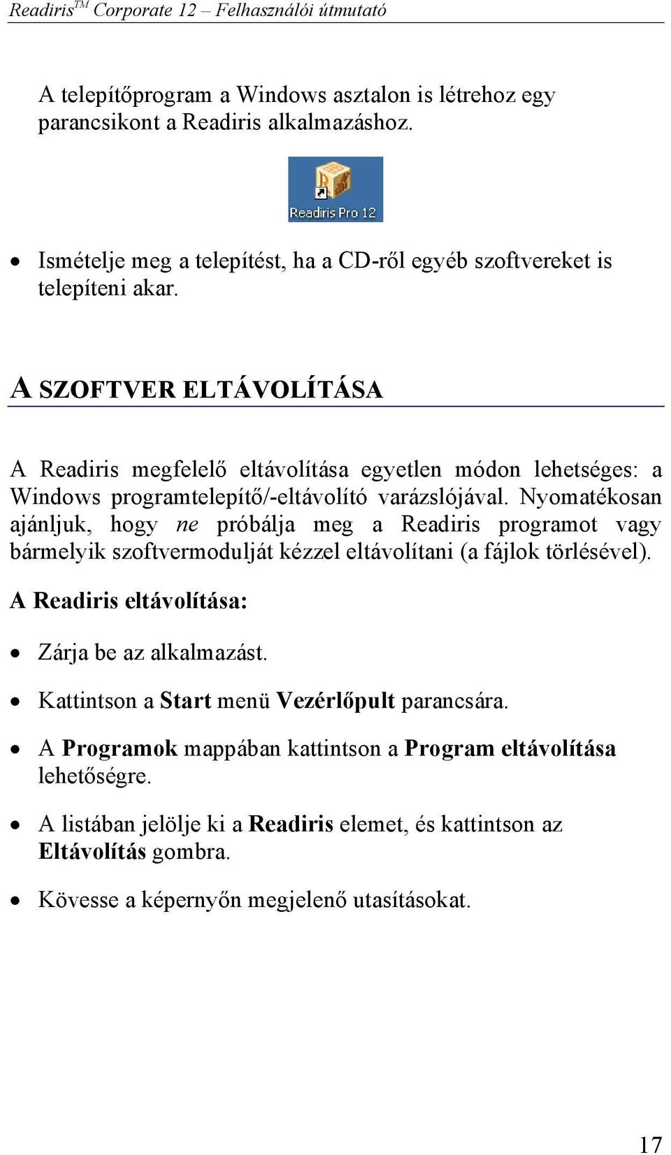 A SZOFTVER ELTÁVOLÍTÁSA A Readiris megfelelő eltávolítása egyetlen módon lehetséges: a Windows programtelepítő/-eltávolító varázslójával.