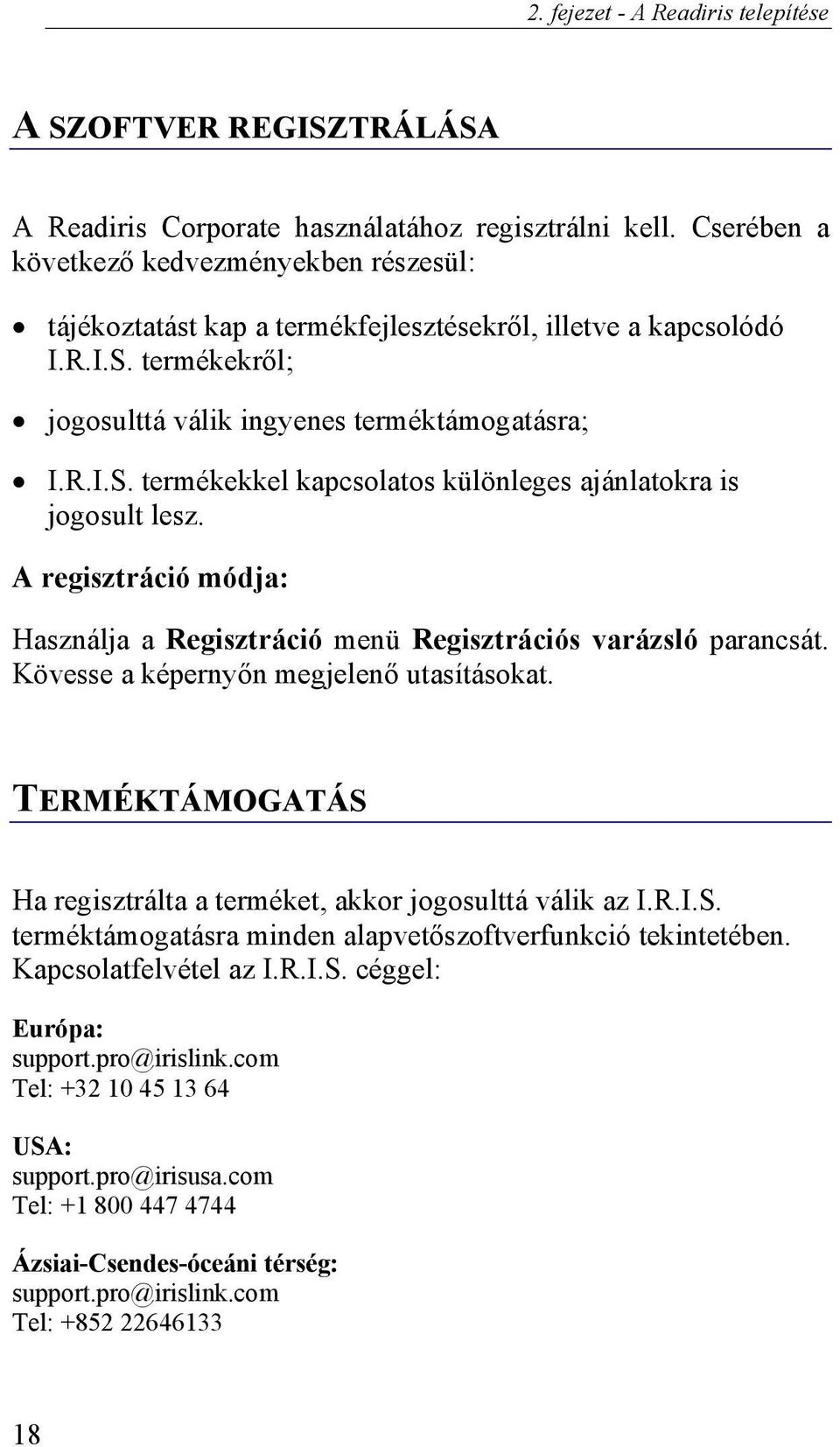 A regisztráció módja: Használja a Regisztráció menü Regisztrációs varázsló parancsát. Kövesse a képernyőn megjelenő utasításokat.