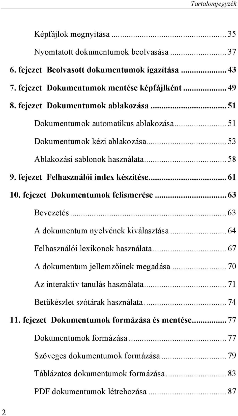 fejezet Dokumentumok felismerése... 63 Bevezetés... 63 A dokumentum nyelvének kiválasztása... 64 Felhasználói lexikonok használata... 67 A dokumentum jellemzőinek megadása.