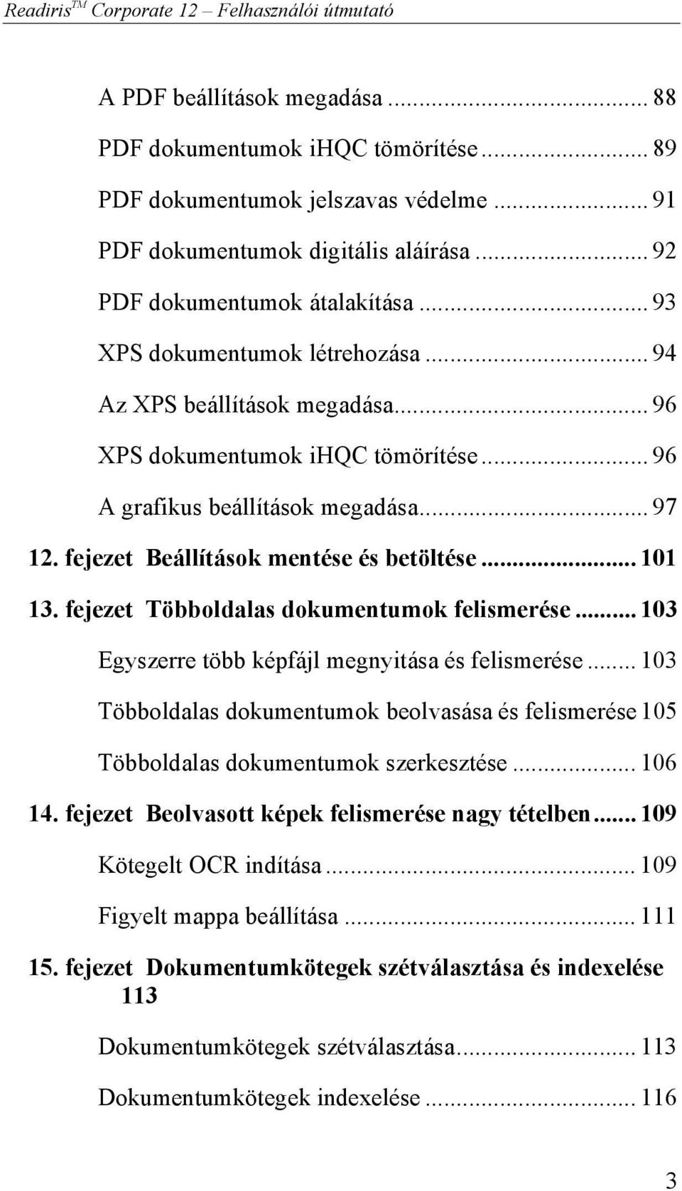 fejezet Beállítások mentése és betöltése... 101 13. fejezet Többoldalas dokumentumok felismerése... 103 Egyszerre több képfájl megnyitása és felismerése.