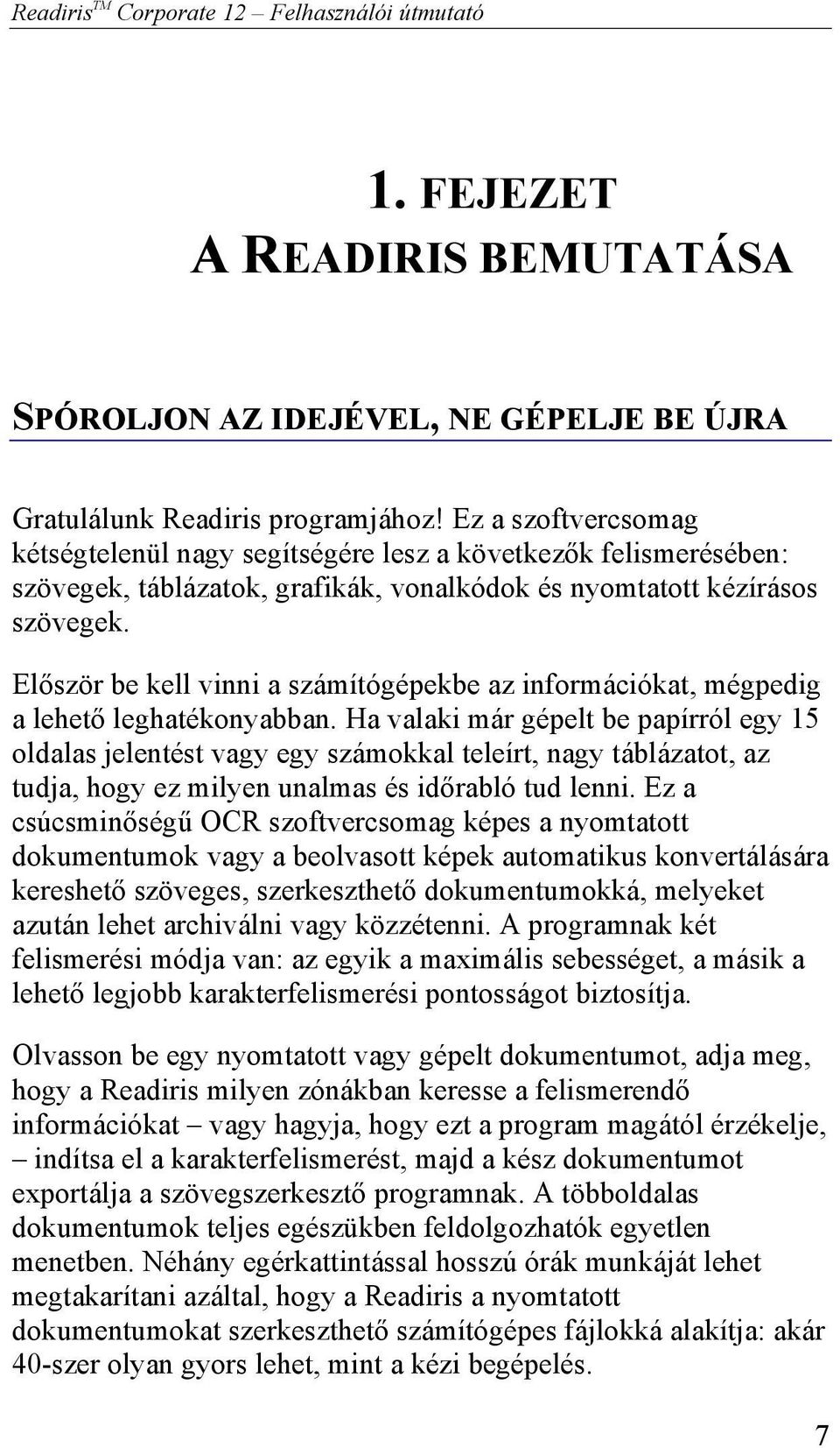 Először be kell vinni a számítógépekbe az információkat, mégpedig a lehető leghatékonyabban.