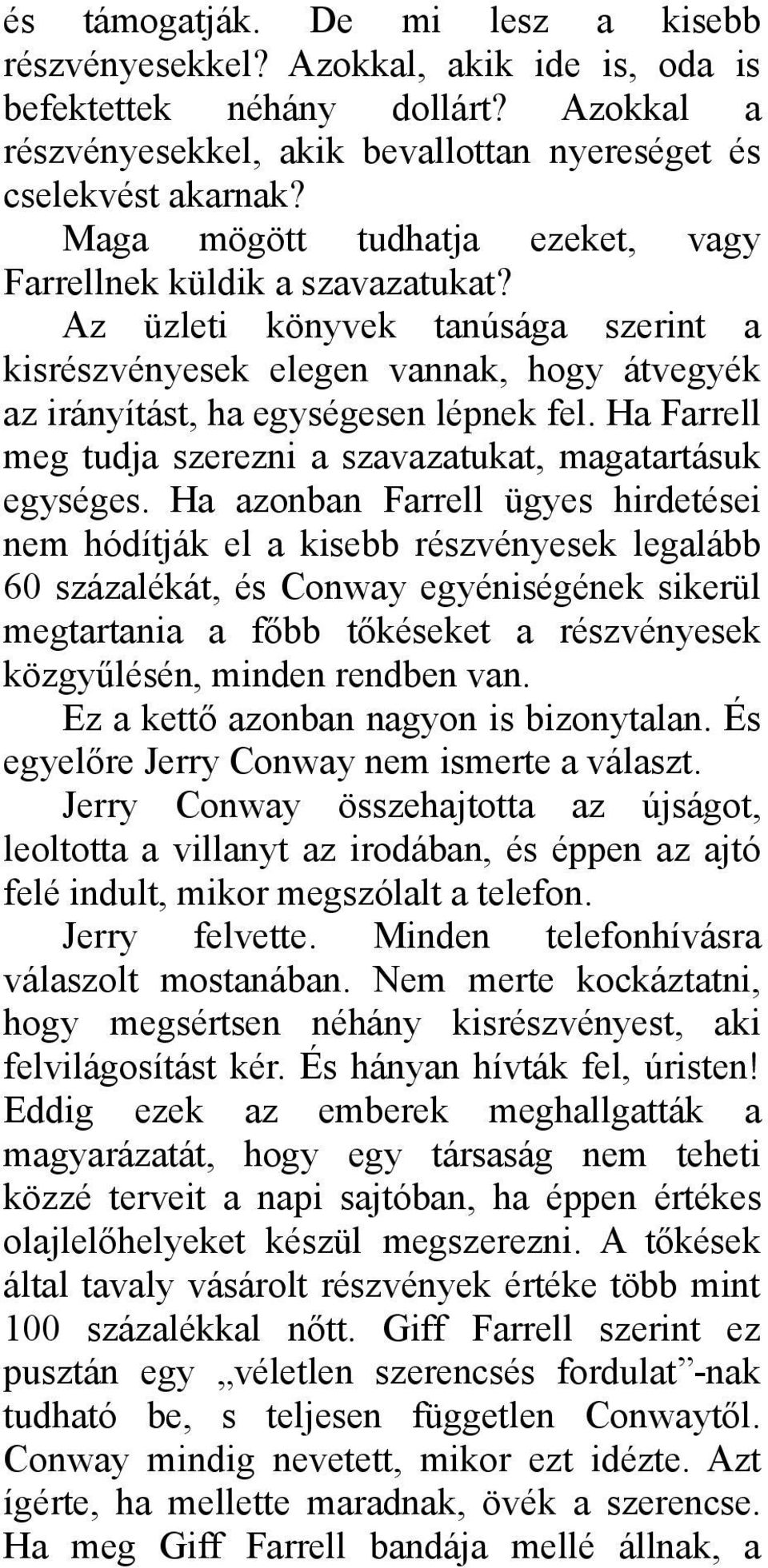 Ha Farrell meg tudja szerezni a szavazatukat, magatartásuk egységes.