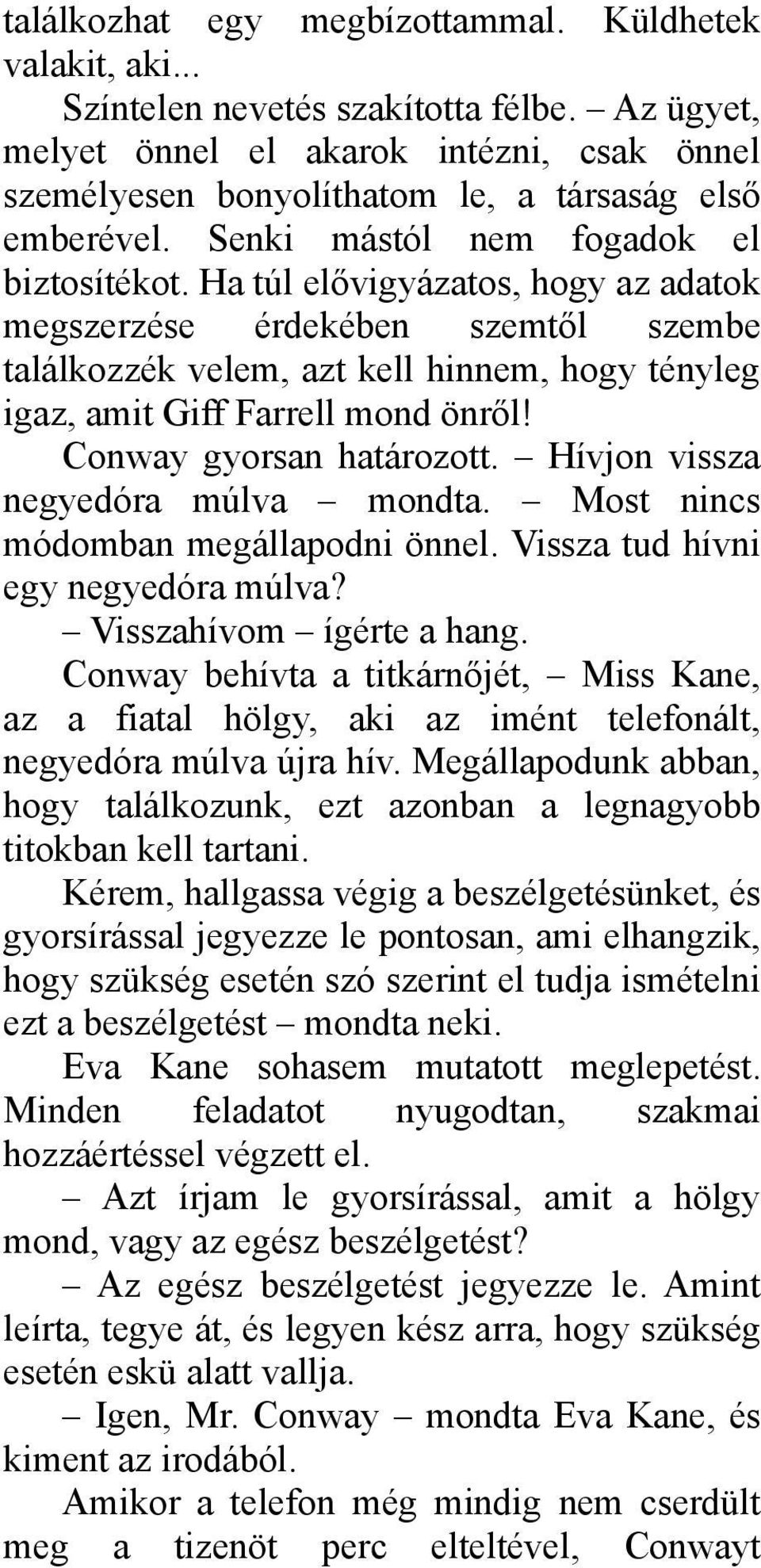 Ha túl elővigyázatos, hogy az adatok megszerzése érdekében szemtől szembe találkozzék velem, azt kell hinnem, hogy tényleg igaz, amit Giff Farrell mond önről! Conway gyorsan határozott.