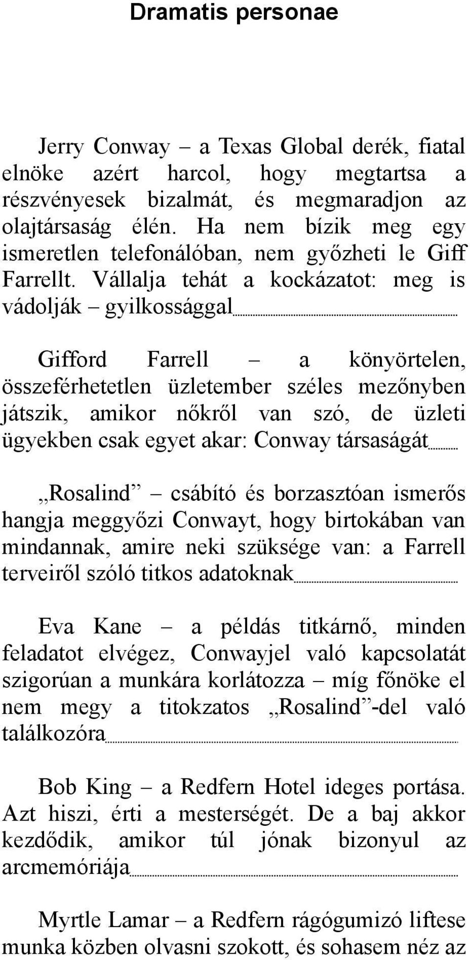 Vállalja tehát a kockázatot: meg is vádolják gyilkossággal Gifford Farrell a könyörtelen, összeférhetetlen üzletember széles mezőnyben játszik, amikor nőkről van szó, de üzleti ügyekben csak egyet