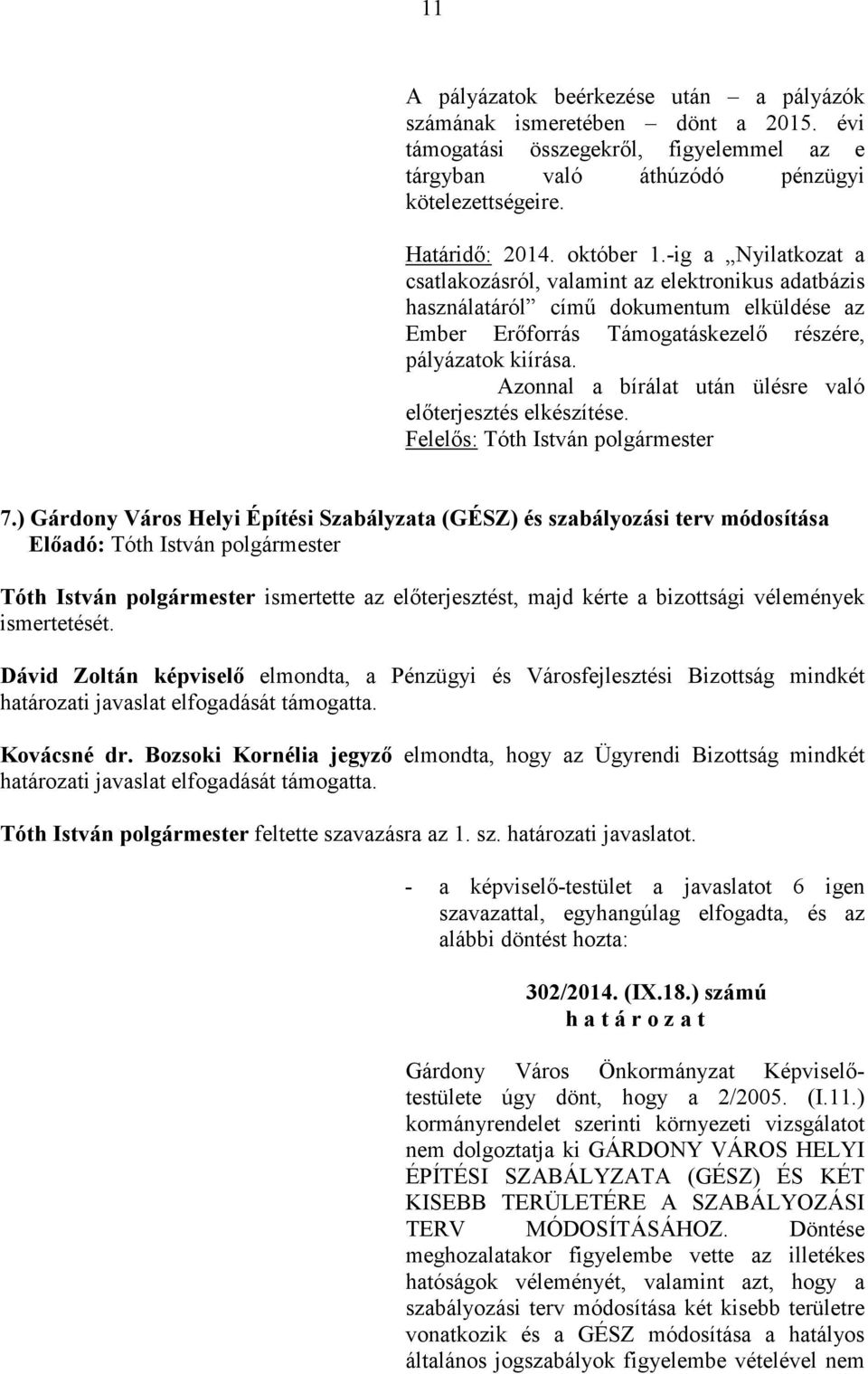 Azonnal a bírálat után ülésre való elıterjesztés elkészítése. Felelıs: 7.