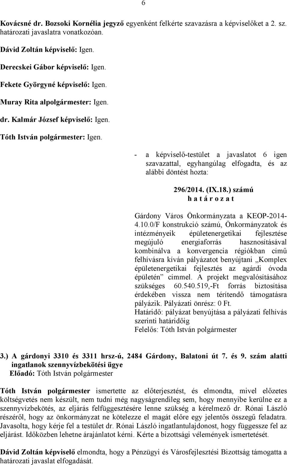 0/F konstrukció számú, Önkormányzatok és intézményeik épületenergetikai fejlesztése megújuló energiaforrás hasznosításával kombinálva a konvergencia régiókban címő felhívásra kíván pályázatot