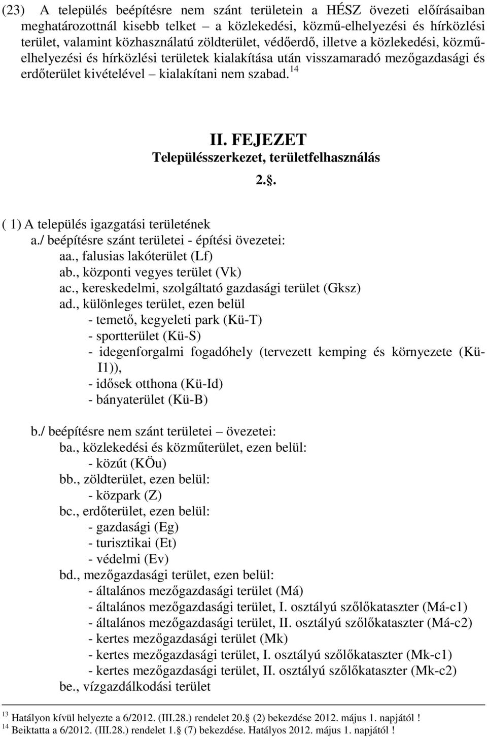 FEJEZET Településszerkezet, területfelhasználás 2.. ( 1) A település igazgatási területének a./ beépítésre szánt területei - építési övezetei: aa., falusias lakóterület (Lf) ab.