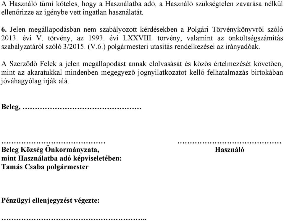 törvény, valamint az önköltségszámítás szabályzatáról szóló 3/2015. (V.6.) polgármesteri utasítás rendelkezései az irányadóak.